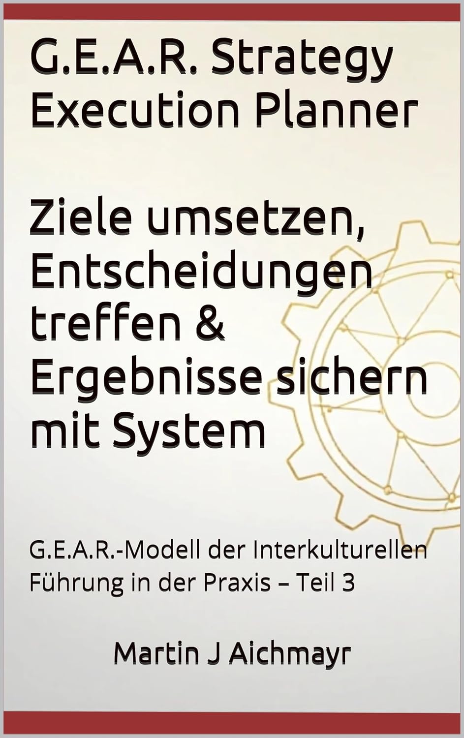 G.E.A.R. Strategy Execution Planner – Ziele umsetzen, Entscheidungen treffen & Ergebnisse sichern mit System