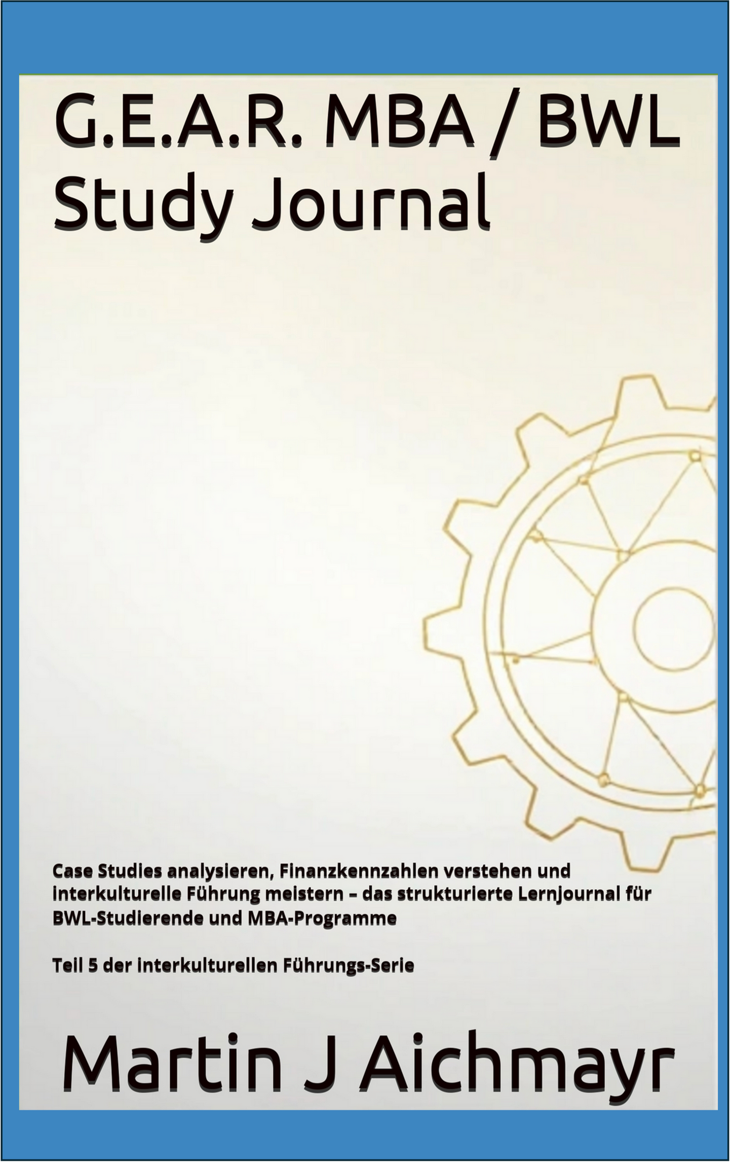 The G.E.A.R. Intercultural Leadership Journal: A Leadership Control System for Complex, Cross-Cultural Environments