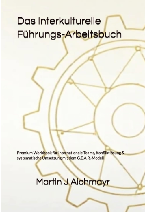 Das Interkulturelle Führungs-Arbeitsbuch: Premium Workbook für internationale Teams, Konfliktlösung & systematische Umsetzung mit dem G.E.A.R.-Modell