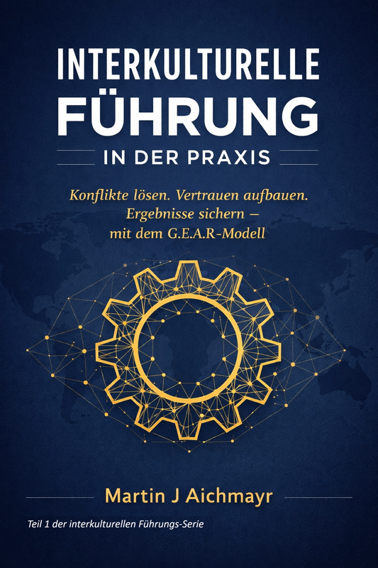 Interkulturelle Führung in der Praxis: Konflikte lösen, Vertrauen aufbauen und messbare Ergebnisse sichern – mit dem G.E.A.R.-Modell