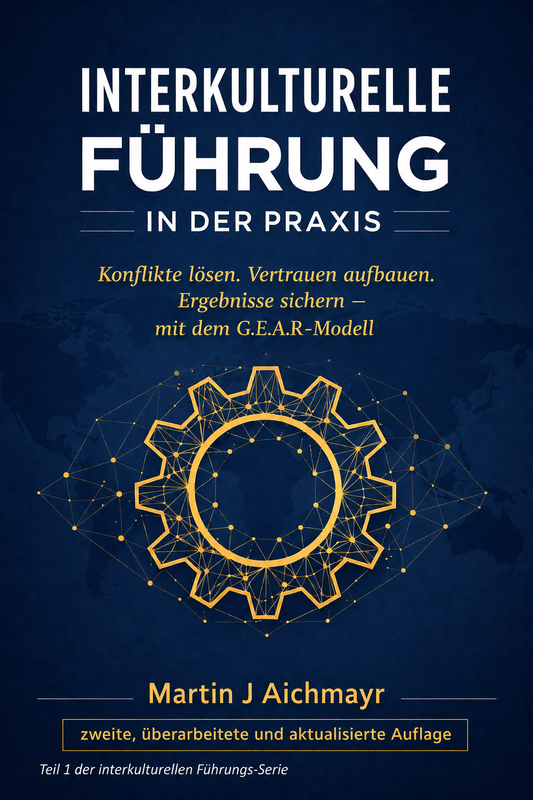 Interkulturelle Führung in der Praxis: – Konflikte lösen, Vertrauen aufbauen, Ergebnisse sichern - mit dem GEAR-Modell, Zweite, überarbeitete und erweiterte Auflage